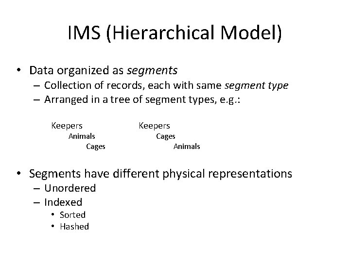 IMS (Hierarchical Model) • Data organized as segments – Collection of records, each with