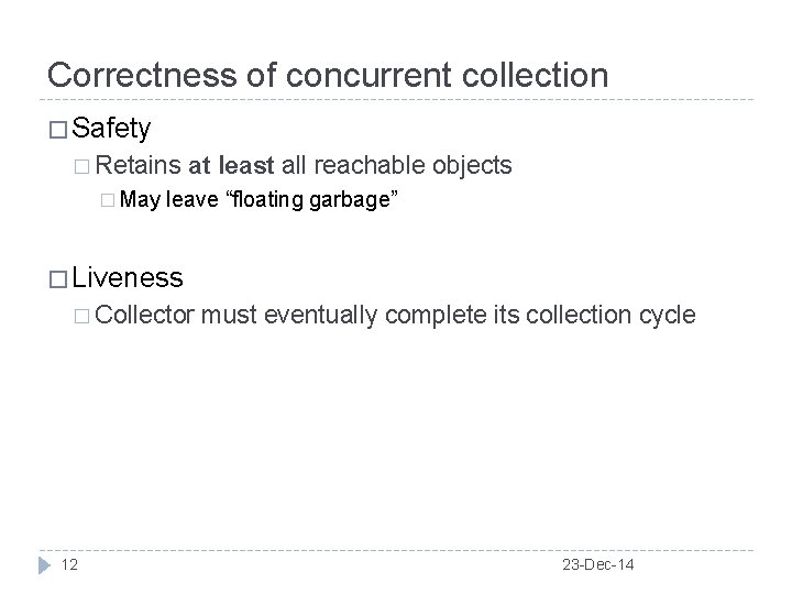 Correctness of concurrent collection � Safety � Retains � May at least all reachable