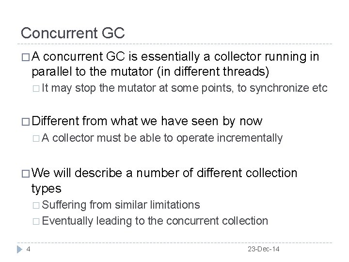 Concurrent GC �A concurrent GC is essentially a collector running in parallel to the