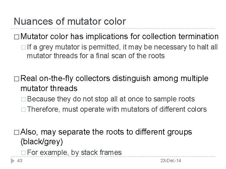Nuances of mutator color � Mutator color has implications for collection termination � If