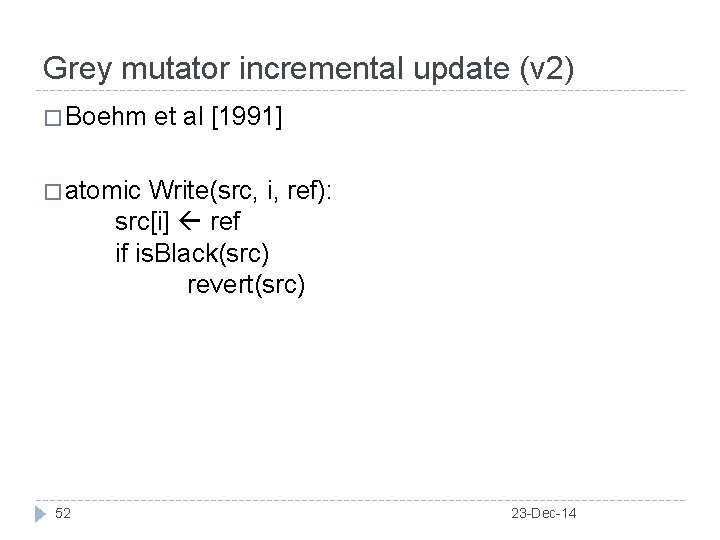 Grey mutator incremental update (v 2) � Boehm et al [1991] � atomic Write(src,
