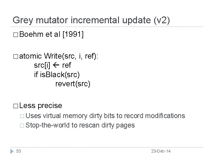 Grey mutator incremental update (v 2) � Boehm et al [1991] � atomic Write(src,
