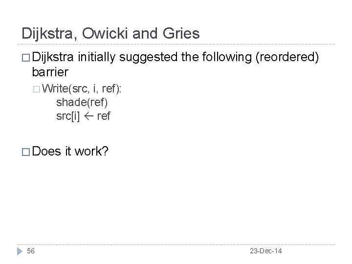 Dijkstra, Owicki and Gries � Dijkstra initially suggested the following (reordered) barrier � Write(src,