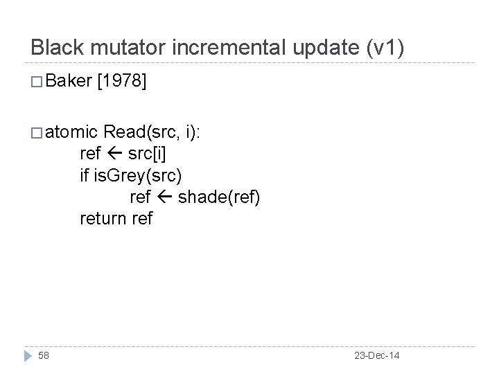 Black mutator incremental update (v 1) � Baker [1978] � atomic Read(src, i): ref