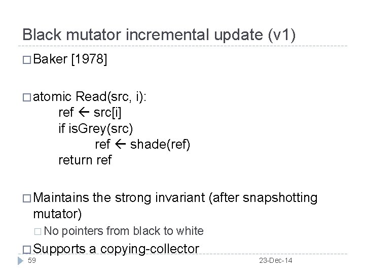 Black mutator incremental update (v 1) � Baker [1978] � atomic Read(src, i): ref