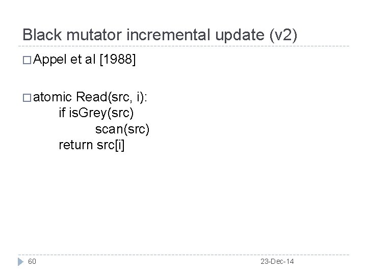 Black mutator incremental update (v 2) � Appel et al [1988] � atomic Read(src,