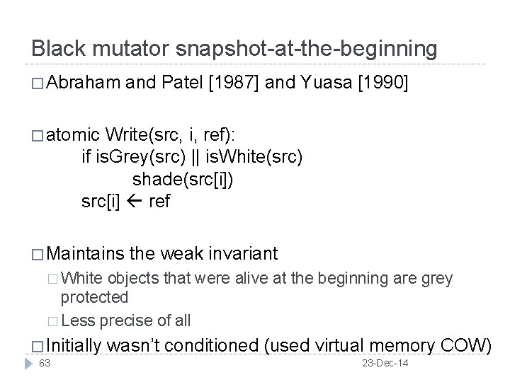 Black mutator snapshot-at-the-beginning � Abraham and Patel [1987] and Yuasa [1990] � atomic Write(src,