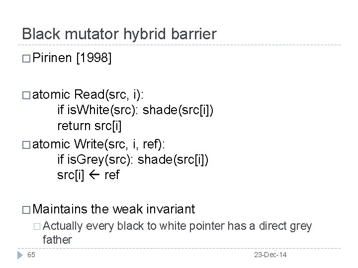Black mutator hybrid barrier � Pirinen [1998] � atomic Read(src, i): if is. White(src):
