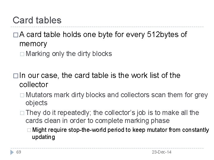 Card tables �A card table holds one byte for every 512 bytes of memory