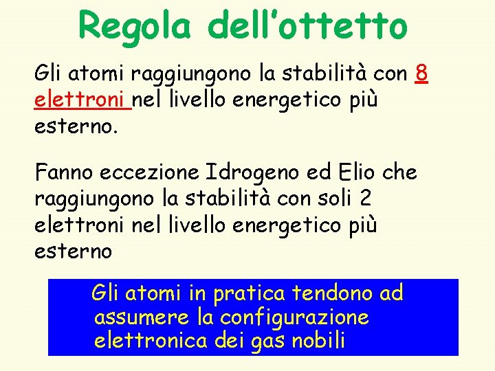 Regola dell’ottetto Gli atomi raggiungono la stabilità con 8 elettroni nel livello energetico più