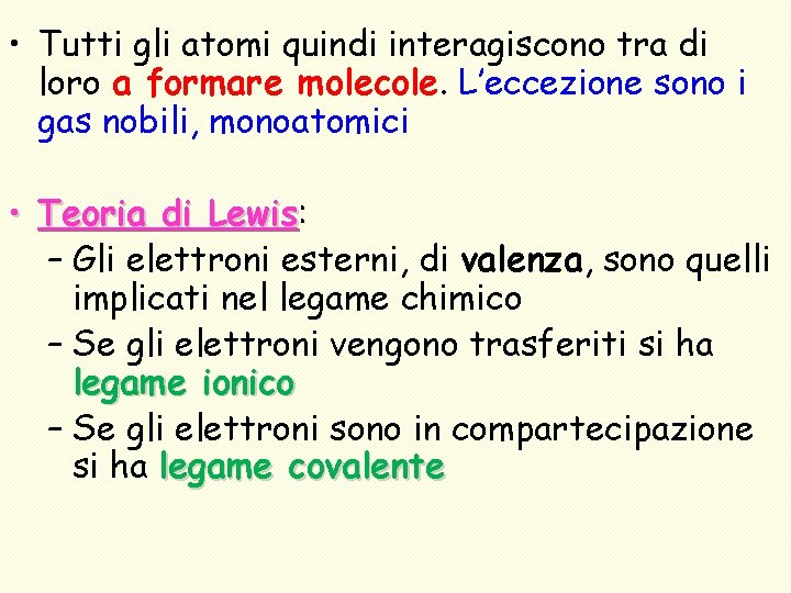  • Tutti gli atomi quindi interagiscono tra di loro a formare molecole. L’eccezione