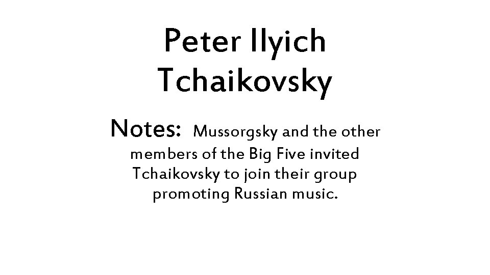 Peter Ilyich Tchaikovsky Notes: Mussorgsky and the other members of the Big Five invited