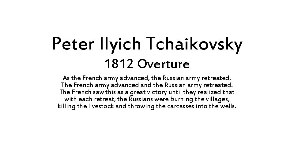 Peter Ilyich Tchaikovsky 1812 Overture As the French army advanced, the Russian army retreated.