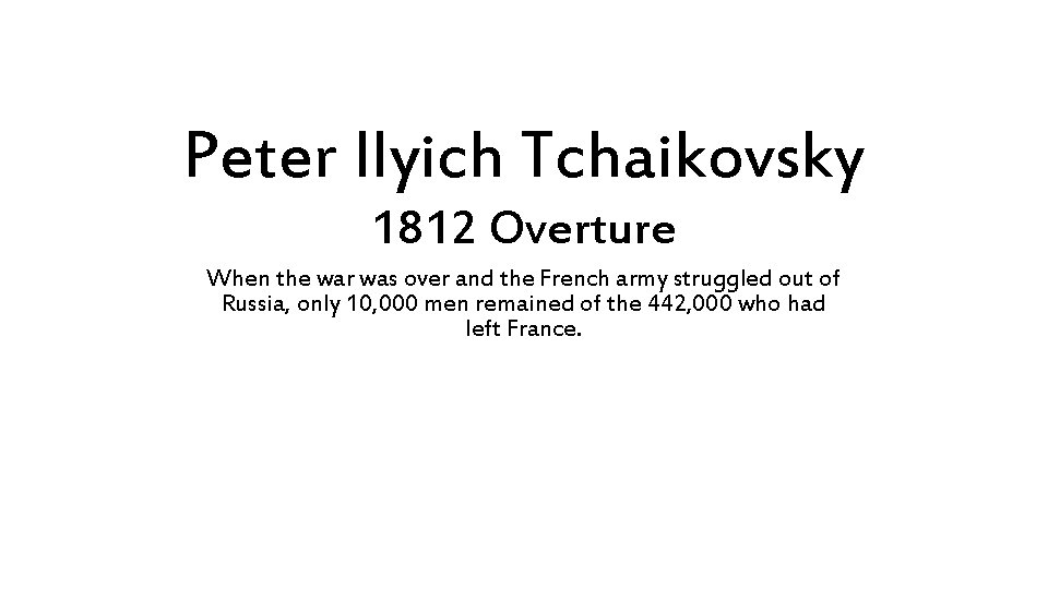 Peter Ilyich Tchaikovsky 1812 Overture When the war was over and the French army