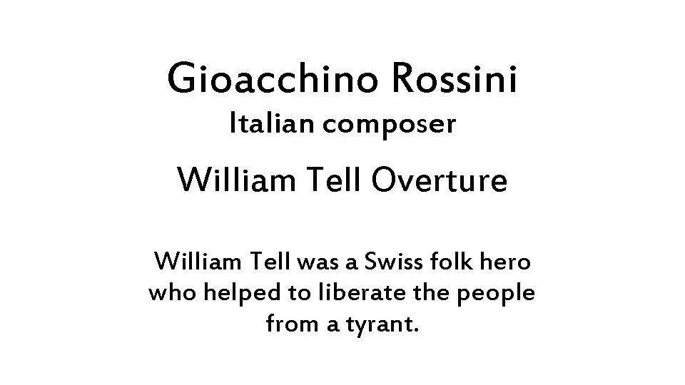 Gioacchino Rossini Italian composer William Tell Overture William Tell was a Swiss folk hero