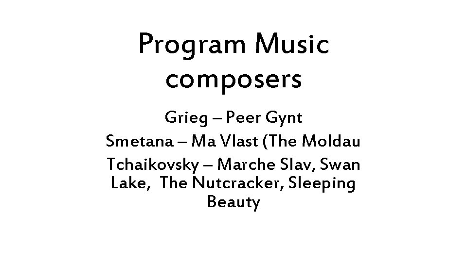 Program Music composers Grieg – Peer Gynt Smetana – Ma Vlast (The Moldau Tchaikovsky