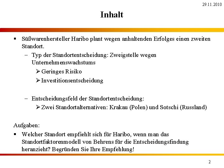 29. 11. 2010 Inhalt § Süßwarenhersteller Haribo plant wegen anhaltenden Erfolges einen zweiten Standort.