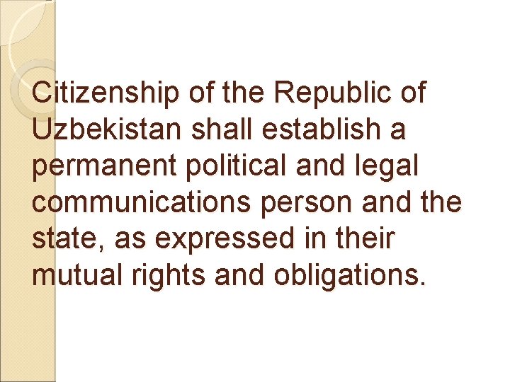 Citizenship of the Republic of Uzbekistan shall establish a permanent political and legal communications