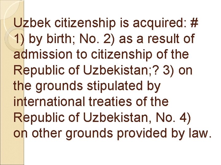 Uzbek citizenship is acquired: # 1) by birth; No. 2) as a result of
