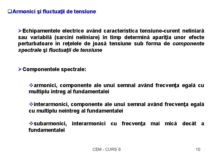 q. Armonici şi fluctuaţii de tensiune ØEchipamentele electrice având caracteristica tensiune-curent neliniarǎ sau variabilǎ q. Armonici şi fluctuaţii de tensiune ØEchipamentele electrice având caracteristica tensiune-curent neliniarǎ sau variabilǎ