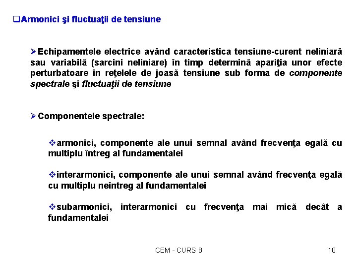 q. Armonici şi fluctuaţii de tensiune ØEchipamentele electrice având caracteristica tensiune-curent neliniarǎ sau variabilǎ