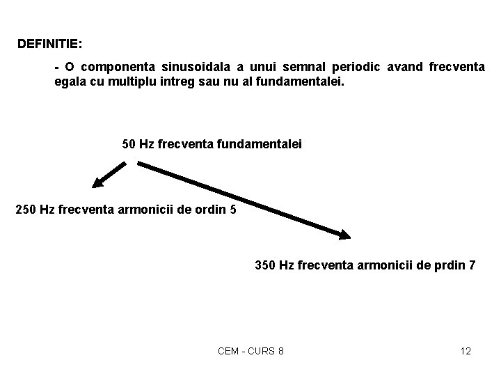 DEFINITIE: - O componenta sinusoidala a unui semnal periodic avand frecventa egala cu multiplu