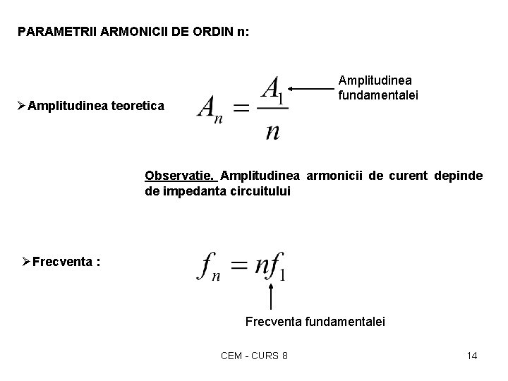 PARAMETRII ARMONICII DE ORDIN n: Amplitudinea fundamentalei ØAmplitudinea teoretica Observatie. Amplitudinea armonicii de curent PARAMETRII ARMONICII DE ORDIN n: Amplitudinea fundamentalei ØAmplitudinea teoretica Observatie. Amplitudinea armonicii de curent