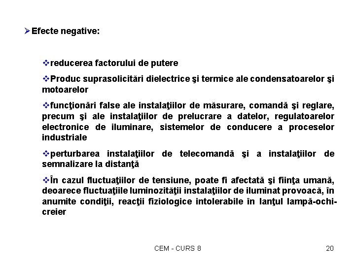 ØEfecte negative: vreducerea factorului de putere v. Produc suprasolicitări dielectrice şi termice ale condensatoarelor ØEfecte negative: vreducerea factorului de putere v. Produc suprasolicitări dielectrice şi termice ale condensatoarelor