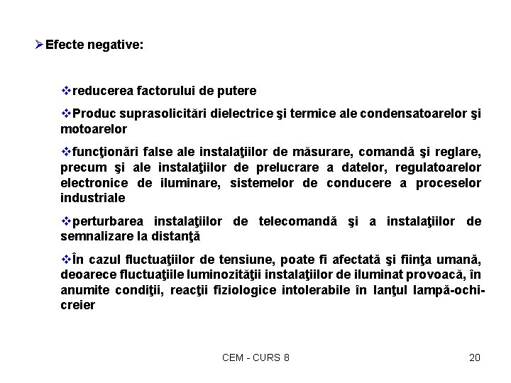 ØEfecte negative: vreducerea factorului de putere v. Produc suprasolicitări dielectrice şi termice ale condensatoarelor