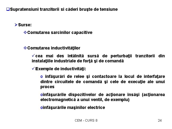 q. Supratensiuni tranzitorii si căderi bruşte de tensiune ØSurse: v. Comutarea sarcinilor capacitive v.