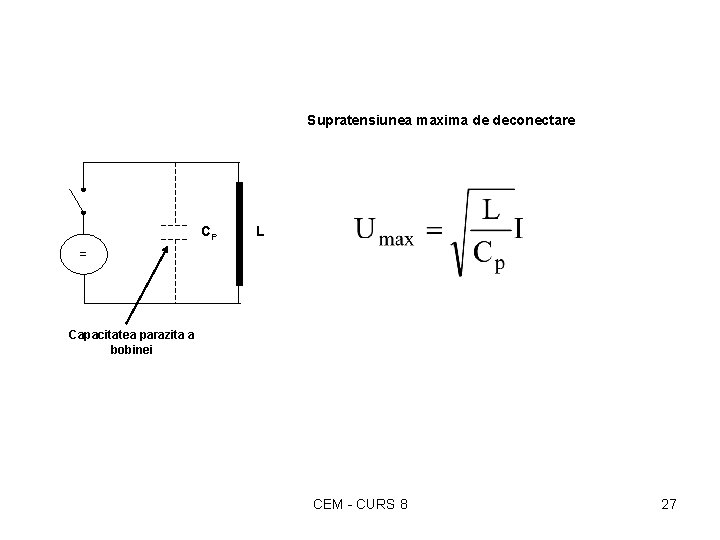 Supratensiunea maxima de deconectare CP L = Capacitatea parazita a bobinei CEM - CURS Supratensiunea maxima de deconectare CP L = Capacitatea parazita a bobinei CEM - CURS