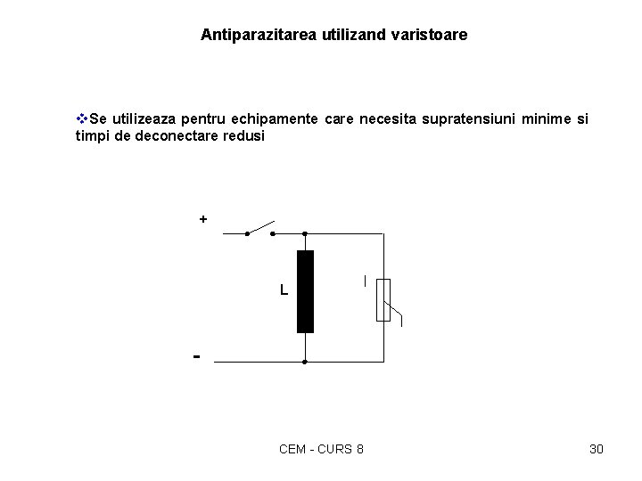 Antiparazitarea utilizand varistoare v. Se utilizeaza pentru echipamente care necesita supratensiuni minime si timpi Antiparazitarea utilizand varistoare v. Se utilizeaza pentru echipamente care necesita supratensiuni minime si timpi