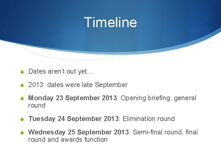 Timeline S Dates aren’t out yet… S 2013 dates were late September S Monday