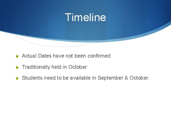 Timeline S Actual Dates have not been confirmed S Traditionally held in October S