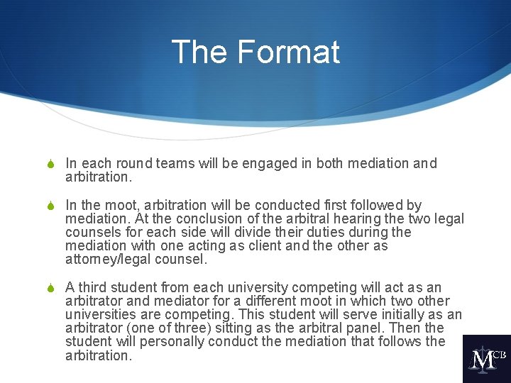 The Format S In each round teams will be engaged in both mediation and