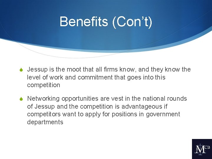 Benefits (Con’t) S Jessup is the moot that all firms know, and they know