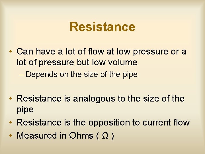 Resistance • Can have a lot of flow at low pressure or a lot