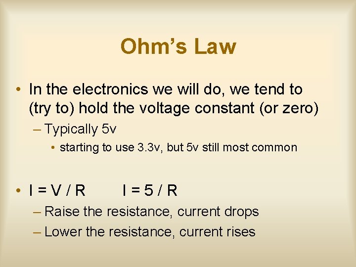 Ohm’s Law • In the electronics we will do, we tend to (try to)