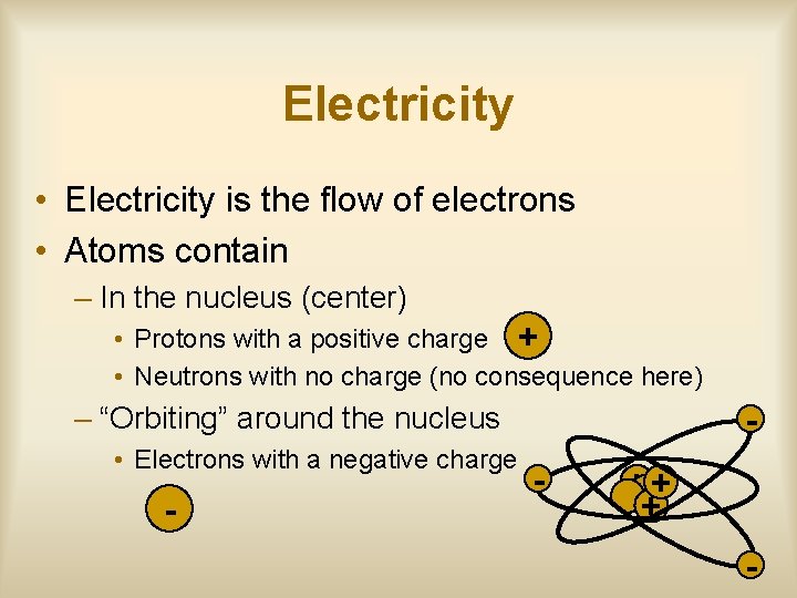 Electricity • Electricity is the flow of electrons • Atoms contain – In the