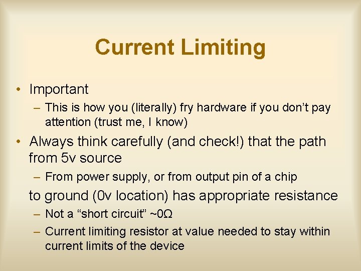 Current Limiting • Important – This is how you (literally) fry hardware if you