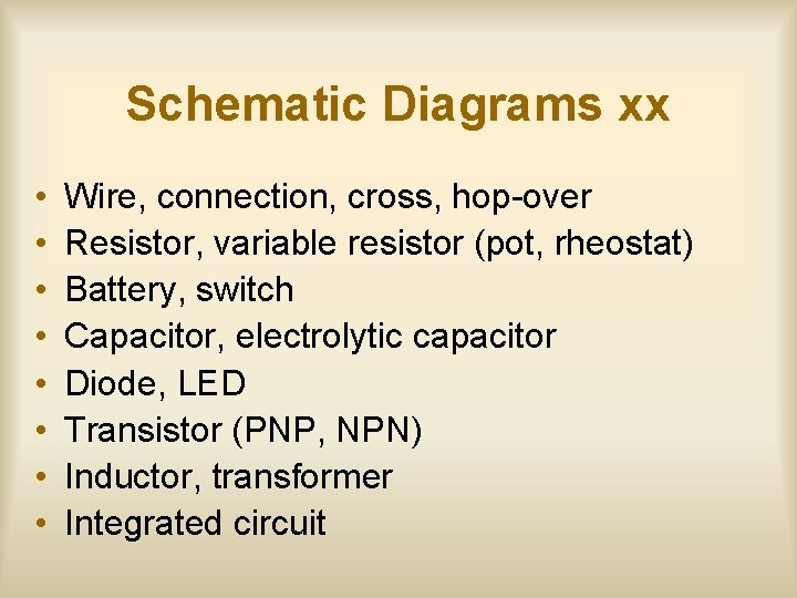 Schematic Diagrams xx • • Wire, connection, cross, hop-over Resistor, variable resistor (pot, rheostat)
