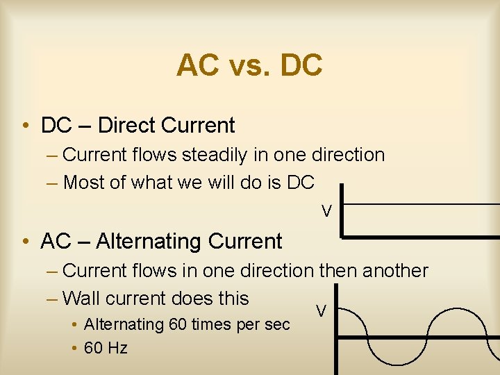 AC vs. DC • DC – Direct Current – Current flows steadily in one