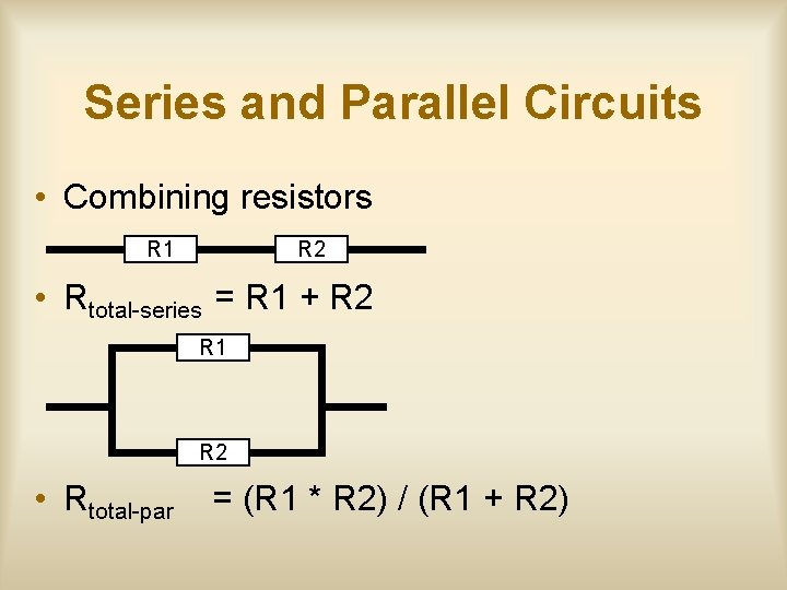 Series and Parallel Circuits • Combining resistors R 1 R 2 • Rtotal-series =