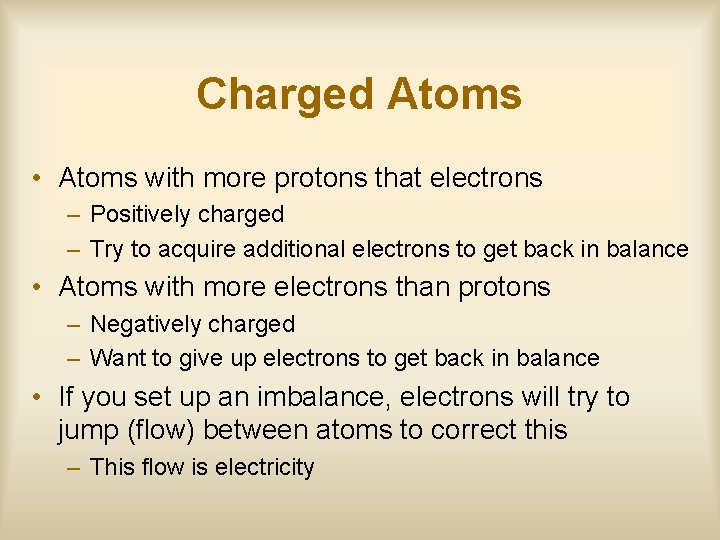 Charged Atoms • Atoms with more protons that electrons – Positively charged – Try