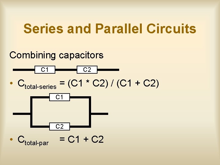 Series and Parallel Circuits Combining capacitors C 1 C 2 • Ctotal-series = (C