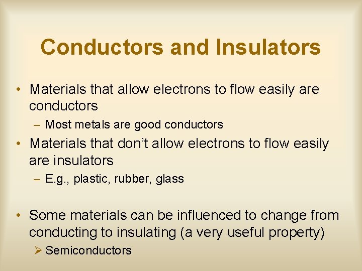 Conductors and Insulators • Materials that allow electrons to flow easily are conductors –