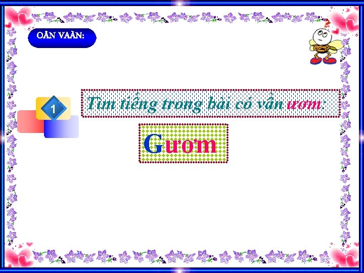 O N VAÀN: 1 Tìm tiếng trong bài có vần ươm: Gươm 