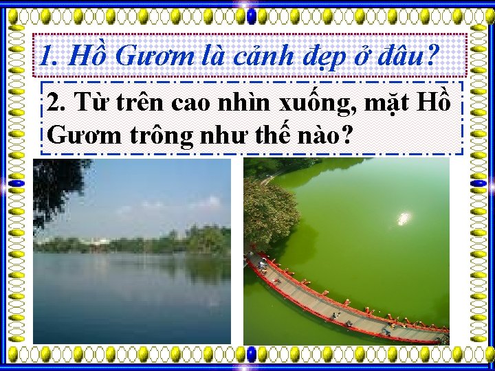 1. Hồ Gươm là cảnh đẹp ở đâu? 2. Từ trên cao nhìn xuống,