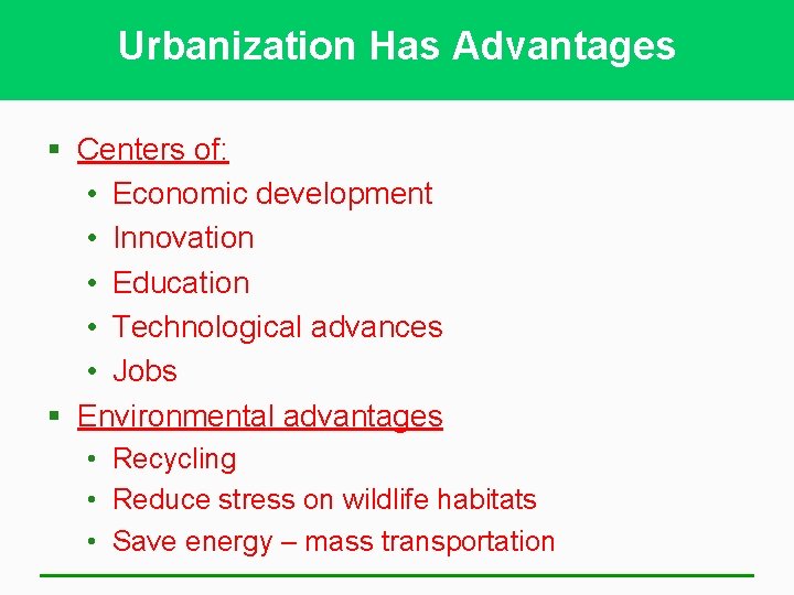 Urbanization Has Advantages § Centers of: • Economic development • Innovation • Education •