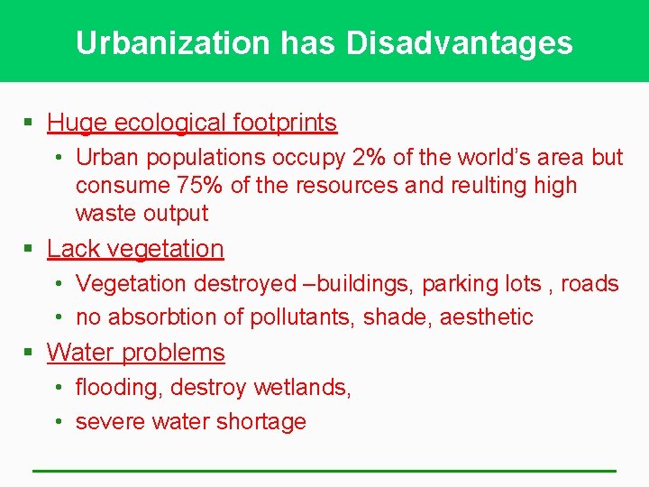 Urbanization has Disadvantages § Huge ecological footprints • Urban populations occupy 2% of the